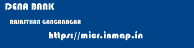 DENA BANK  RAJASTHAN GANGANAGAR    micr code